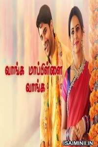 Vaanga Maapillai Vaanga (2019) Tamil Full Movie